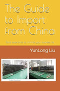 The Guide to Import from China: Solid Experience to Minimize Your Business Risk - Paperback