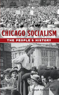 Chicago Socialism: The People's History - Hardcover