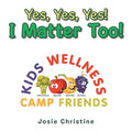 Yes, Yes, Yes! I Matter Too!: Kids Wellness Camp - Paperback