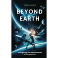 Beyond Earth: Navigating the New Frontier of Exopolitics - Paperback