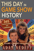 This Day in Game Show History- 365 Commemorations and Celebrations, Vol. 1: January Through March - Paperback