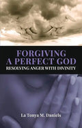 Forgiving a Perfect God: Resolving Anger with Divinity - Paperback