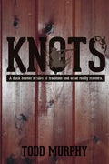 KNOTS a duck hunter's tales of tradition and what really matters - Paperback