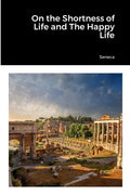 On the Shortness of Life and The Happy Life - Paperback