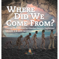 Where Did We Come From? Theory of Evolution by Charles Darwin Explained Grade 6-8 Life Science - Hardcover