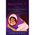 Renounce It Now!: Overcome Brainwashing, Spiritual Manipulation and Witchcraft Today - Hardcover