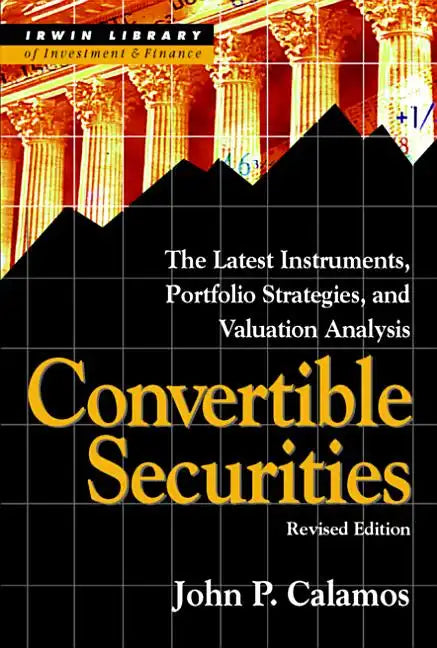 Convertible Securities: The Latest Instruments, Portfolio Strategies, and Valuation Analysis, Revised Edition - Hardcover