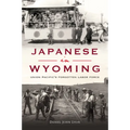 Japanese in Wyoming: Union Pacific's Forgotten Labor Force - Paperback