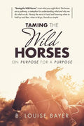 Taming the Wild Horses: On Purpose for a Purpose - Paperback