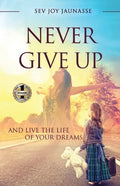 Never Give Up: And Live the Life of Your Dreams - Paperback