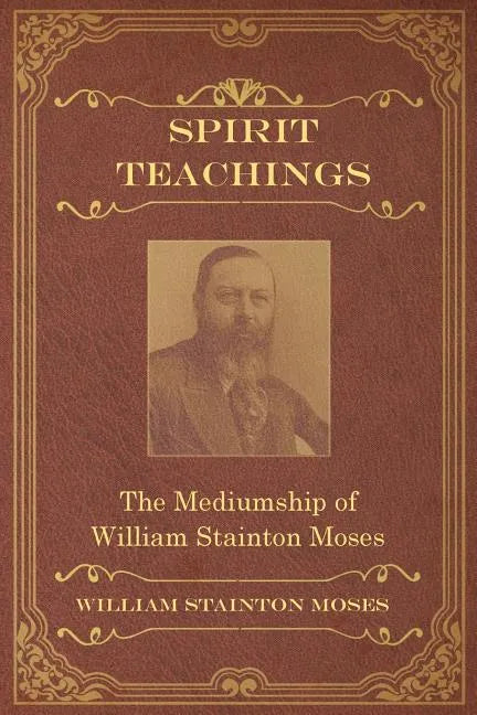 Spirit Teachings: Through the Mediumship of William Stainton Moses - Paperback