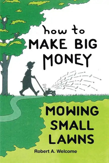 How To Make Big Money Mowing Small Lawns - Paperback