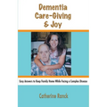 Dementia, Care-Giving & Joy: Easy Answers to Keep Family Home While Facing a Complex Disease - Paperback