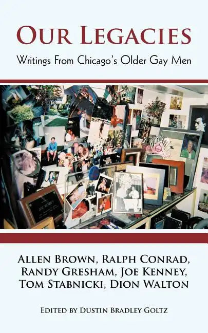 Our Legacies: Writings from Chicago's Older Gay Men - Paperback