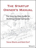 The Startup Owner's Manual: The Step-By-Step Guide for Building a Great Company - Hardcover