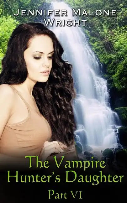 The Vampire Hunter's Daughter: Part VI: Arcadia Falls - Paperback