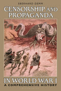 Censorship and Propaganda in World War I: A Comprehensive History - Paperback