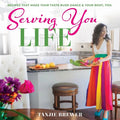 Serving You Life: Recipes That Make Your Tastebuds Dance, and Your Body, Too. - Paperback
