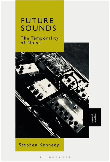 Future Sounds: The Temporality of Noise - Paperback
