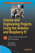 Science and Engineering Projects Using the Arduino and Raspberry Pi: Explore Stem Concepts with Microcomputers - Paperback