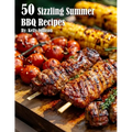 50 Sizzling Summer BBQ Recipes - Paperback