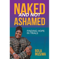 Naked and Not Ashamed Finding Hope in Trials - Paperback