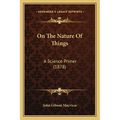 On The Nature Of Things: A Science Primer (1878) - Paperback
