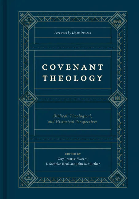 Covenant Theology: Biblical, Theological, and Historical Perspectives - Hardcover