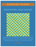 Elementary Children Educational Logic Puzzles: Brain Exercise Puzzle Book Combined With Word Circle and Also First Sudoku With Letter Scrambler Educat - Paperback