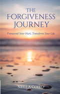 The Forgiveness Journey: Transcend Your Hurt, Transform Your Life - Paperback