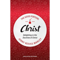 The Good Portion - Christ: Delighting in the Doctrine of Christ - Paperback