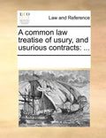 A Common Law Treatise of Usury, and Usurious Contracts: ... - Paperback