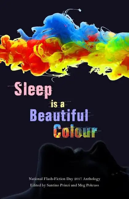 Sleep is a Beautiful Colour: 2017 National Flash-Fiction Day Anthology - Paperback