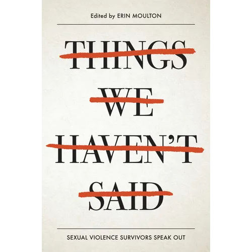 Things We Haven't Said: Sexual Violence Survivors Speak Out - Paperback