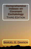 Comprehensive Indexes on Covenant Eschatology: Third Edition - Paperback