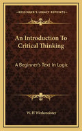 An Introduction to Critical Thinking: A Beginner's Text in Logic - Hardcover
