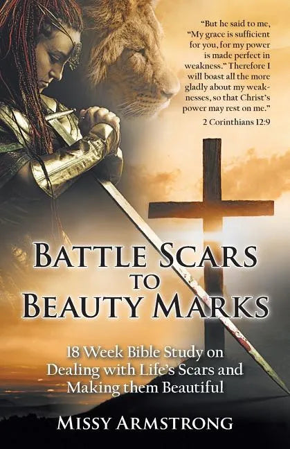Battle Scars to Beauty Marks: 18 Week Bible Study on Dealing with Life's Scars and Making Them Beautiful - Paperback