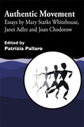 Authentic Movement: Essays by Mary Starks Whitehouse, Janet Adler and Joan Chodorow - Paperback