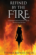 Refined by the FIRE: A Testimonial Guide and Journal to Help You Turn Your Losses into Gains - Paperback