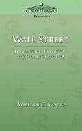 Wall Street: Its Mysteries Revealed-Its Secrets Exposed - Paperback