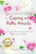 Trauma Survivor's Guide to Coping with Panic Attacks: Focusing on Panic Associated with PTSD and cPTSD - Paperback