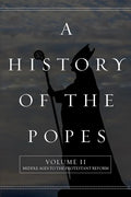 A History of the Popes: Volume II: Middle Ages to the Protestant Reform - Paperback