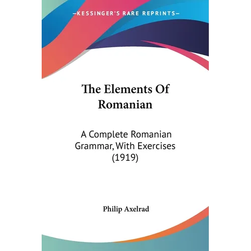 The Elements Of Romanian: A Complete Romanian Grammar, With Exercises (1919) - Paperback