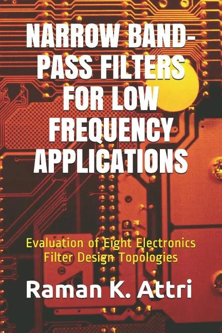 Narrow Band-Pass Filters for Low Frequency Applications: Evaluation of Eight Electronics Filter Design Topologies - Paperback
