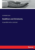 Buddhism and Christianity: A parallel and a contrast - Paperback