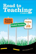 Road to Teaching: A Guide to Teacher Training, Student Teaching, and Finding a Job - Paperback