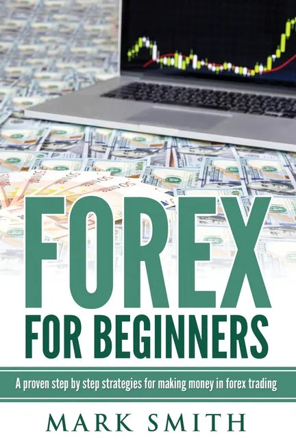 Forex for Beginners: Proven Steps and Strategies to Make Money in Forex Trading - Paperback