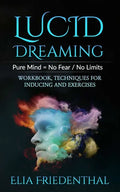 Lucid Dreaming: Pure Mind = No Fear / No Limits: WORKBOOK, TECHNIQUES FOR INDUCING AND EXERCISES - Paperback