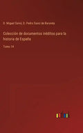 Colección de documentos inéditos para la historia de España: Tomo 14 - Hardcover