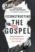 Reconstructing the Gospel: Finding Freedom from Slaveholder Religion - Paperback